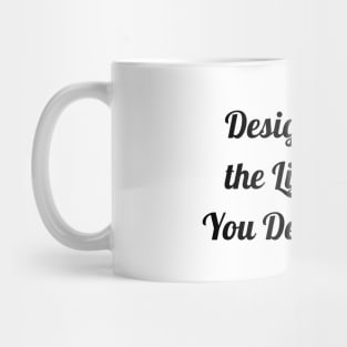 Design The Life You Desire Mug